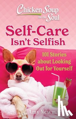 Newmark, Amy - Chicken Soup for the Soul: Self-Care Isn't Selfish