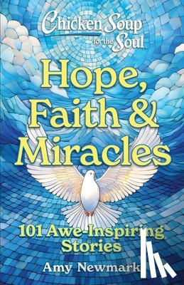 Newmark, Amy - Chicken Soup for the Soul: Hope, Faith & Miracles