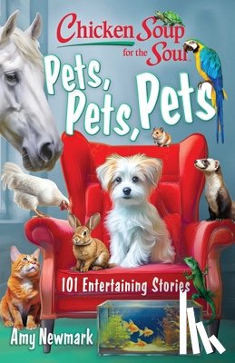Newmark, Amy - Chicken Soup for the Soul: Pets, Pets, Pets