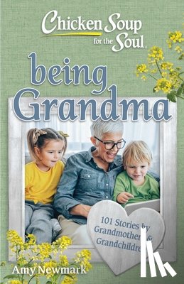 Newmark, Amy - Chicken Soup for the Soul: Being Grandma