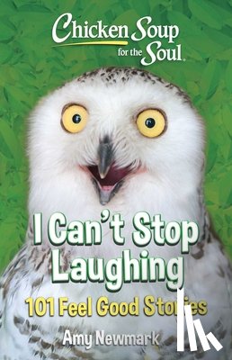 Newmark, Amy - Chicken Soup for the Soul: I Can't Stop Laughing