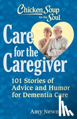 Newmark, Amy - Chicken Soup for the Soul: Care for the Caregiver
