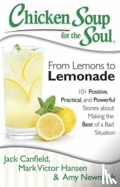 Jack Canfield, Mark Victor Hansen, Amy Newmark - Chicken Soup for the Soul: From Lemons to Lemonade