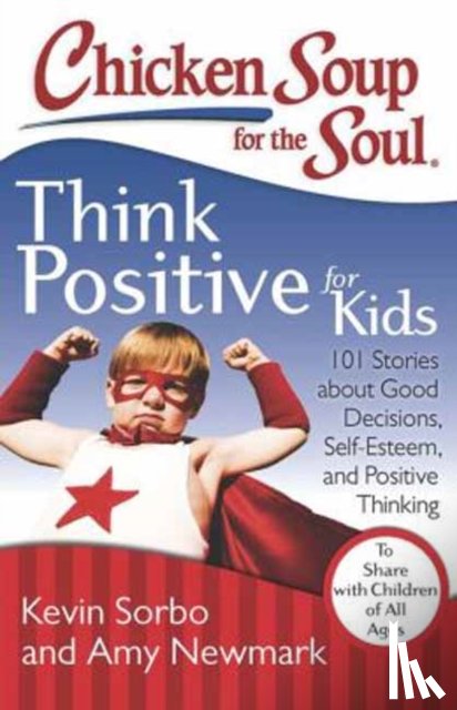 Sorbo, Kevin, Newmark, Amy - Chicken Soup for the Soul: Think Positive for Kids