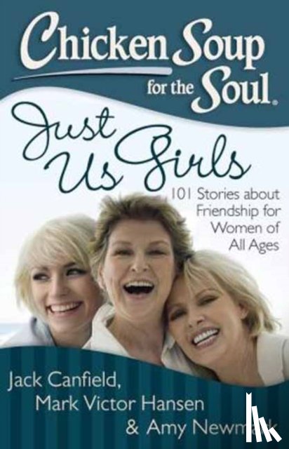 Jack Canfield, Mark Victor Hansen, Amy Newmark - Chicken Soup for the Soul: Just Us Girls