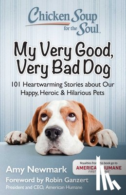Amy Newmark - Chicken Soup for the Soul: My Very Good, Very Bad Dog