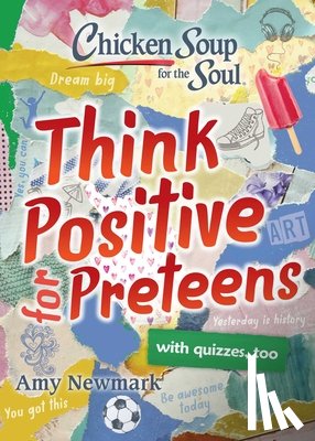 Newmark, Amy - Chicken Soup for the Soul: Think Positive for Preteens