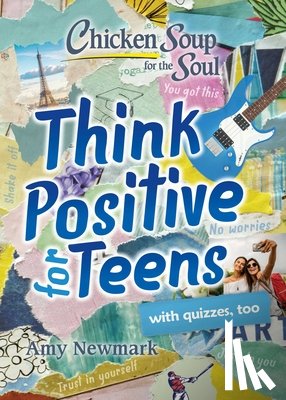 Newmark, Amy - Chicken Soup for the Soul: Think Positive for Teens