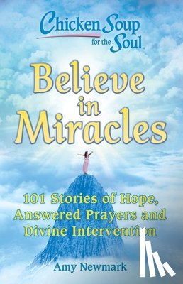 Newmark, Amy - Chicken Soup for the Soul: Believe in Miracles