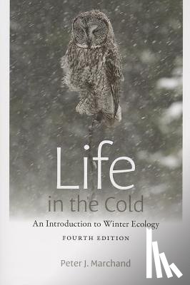 Marchand, Peter J. - Life in the Cold - An Introduction to Winter Ecology, fourth edition