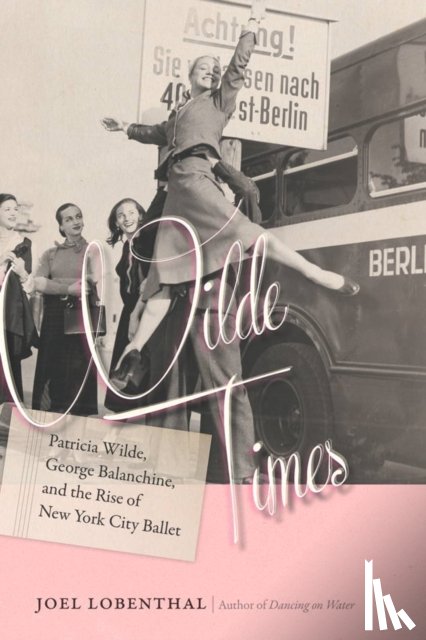 Lobenthal, Joel - Wilde Times - Patricia Wilde, George Balanchine, and the Rise of New York City Ballet