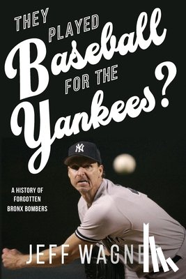 Wagner, Jeff - They Played Baseball for the Yankees?