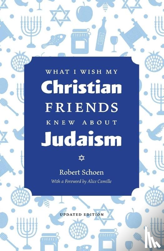 Schoen, Robert - What I Wish My Christian Friends Knew about Judaism