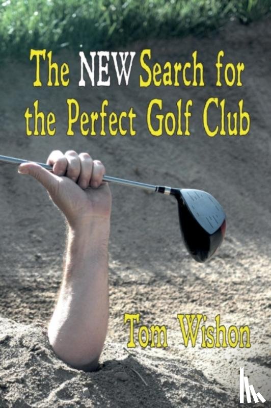 Wishon, Tom - The NEW Search for the Perfect Golf Club