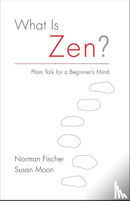 Fischer, Norman, Moon, Susan - What Is Zen?