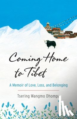 Dhompa, Tsering Wangmo - Coming Home to Tibet
