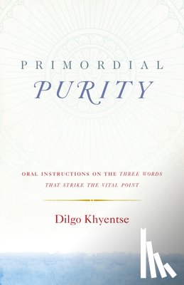 Khyentse, Dilgo - Primordial Purity