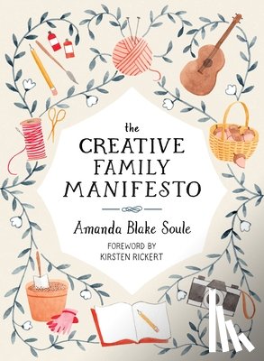 Soule, Amanda Blake - The Creative Family Manifesto