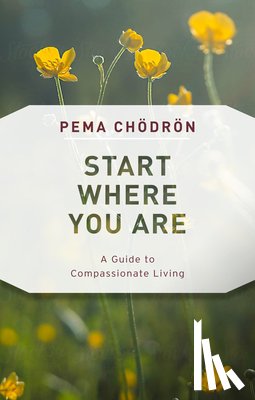 Chodron, Pema - Start Where You Are: A Guide to Compassionate Living