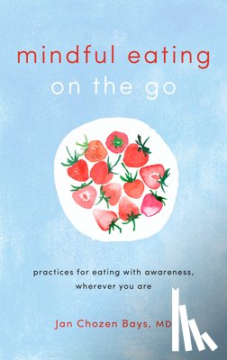 Bays, Jan Chozen - Mindful Eating on the Go