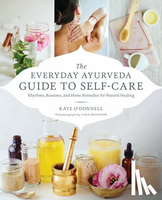 O'Donell, Kate, Brostrom, Cara - The Everyday Ayurveda Guide to Self-Care