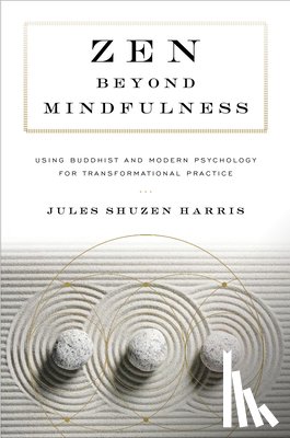 Harris, Jules Shuzen, O'Hara, Pat Enkyo - Zen beyond Mindfulness
