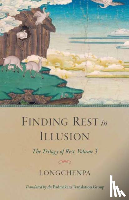 Longchenpa - Finding Rest in Illusion