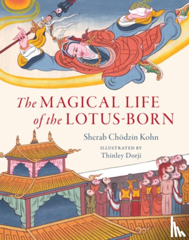 Kohn, Sherab Chodzin, Dorji, Thinley - The Magical Life of the Lotus-Born