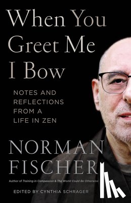 Fischer, Norman - When You Greet Me I Bow