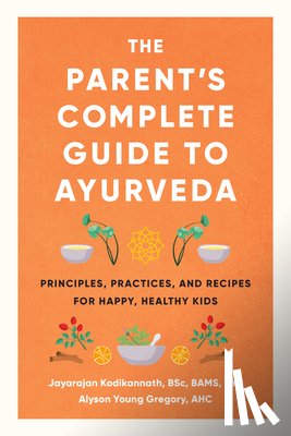 Kodikannath, Jayarajan - The Parent's Complete Guide to Ayurveda