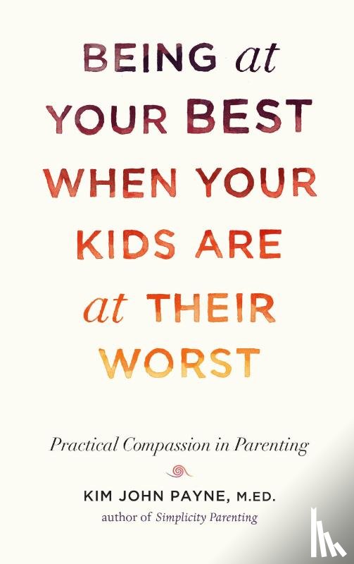 Payne, Kim John - Being at Your Best When Your Kids Are at Their Worst