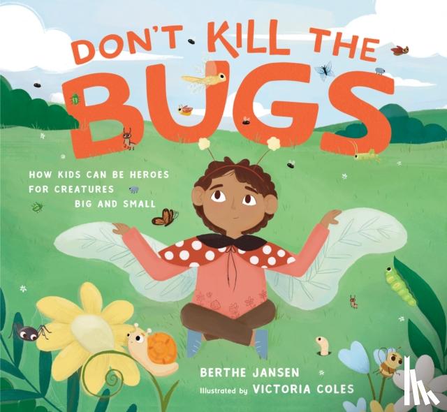 Jansen, Berthe, Coles, Victoria - Don't Kill the Bugs