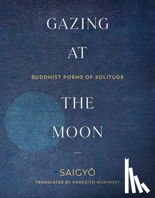 Saigyo, Saigyo, McKinney, Meredith - Gazing at the Moon