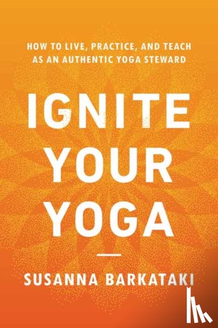 Barkataki, Susanna - Ignite Your Yoga
