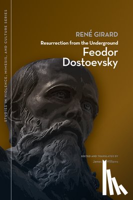 Girard, René - Resurrection from the Underground: Feodor Dostoevsky