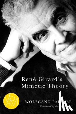Palaver, Wolfgang - Rene Girard's Mimetic Theory