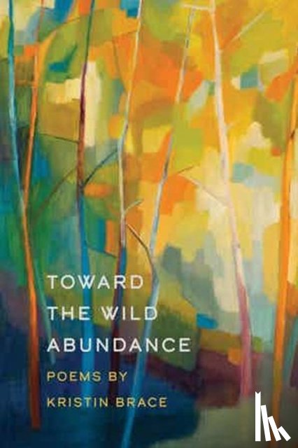 Brace, Kristin - Toward the Wild Abundance
