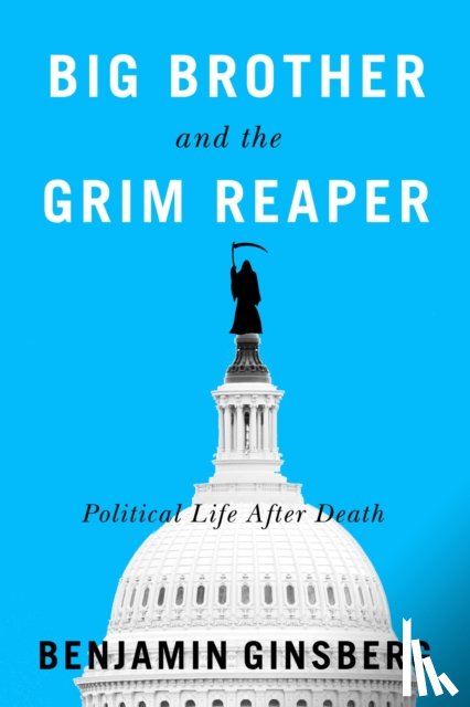Ginsberg, Benjamin - Big Brother and the Grim Reaper