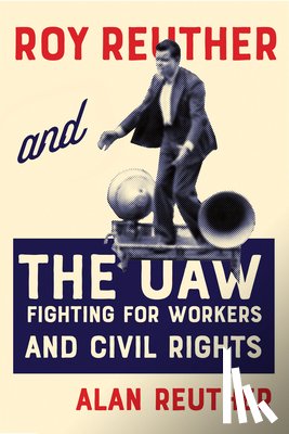 Reuther, Alan - Roy Reuther and the UAW