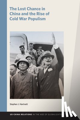 Hartnett, Stephen J. - The Lost Chance in China and the Rise of Cold War Populism