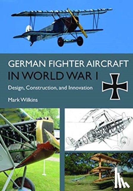 Wilkins, Mark C. - German Fighter Aircraft in World War I