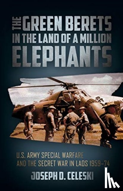 Celeski, Joseph - The Green Berets in the Land of a Million Elephants