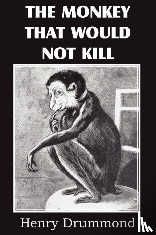 Drummond, Henry - The Monkey That Would Not Kill