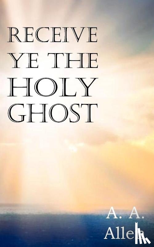 Allen, A a - Receive Ye the Holy Ghost