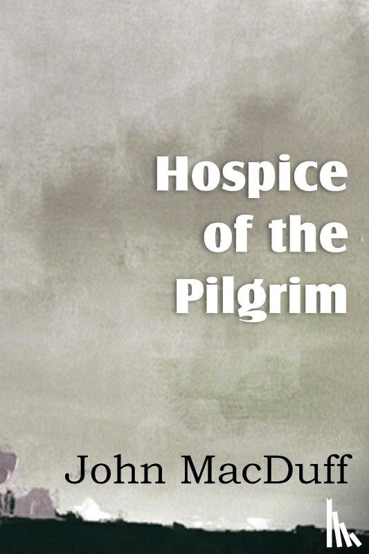 Macduff, John - Hospice of the Pilgram, the Great Rest-Word of Christ