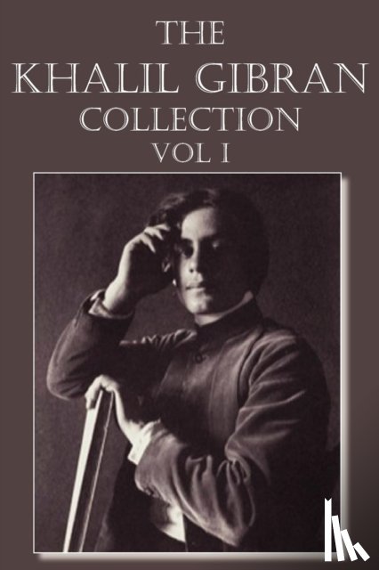 Gibran, Kahlil - The Khalil Gibran Collection Volume I