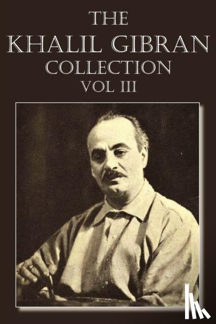 Gibran, Kahlil - The Khalil Gibran Collection Volume III