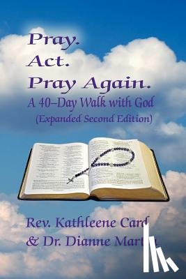 Card, REV Kathleene, Martin, Dr Dianne - Pray. ACT. Pray Again. a 40-Day Walk with God (Expanded Second Edition)