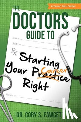 Fawcett, Cory S. - The Doctors Guide to Starting Your Practice Right