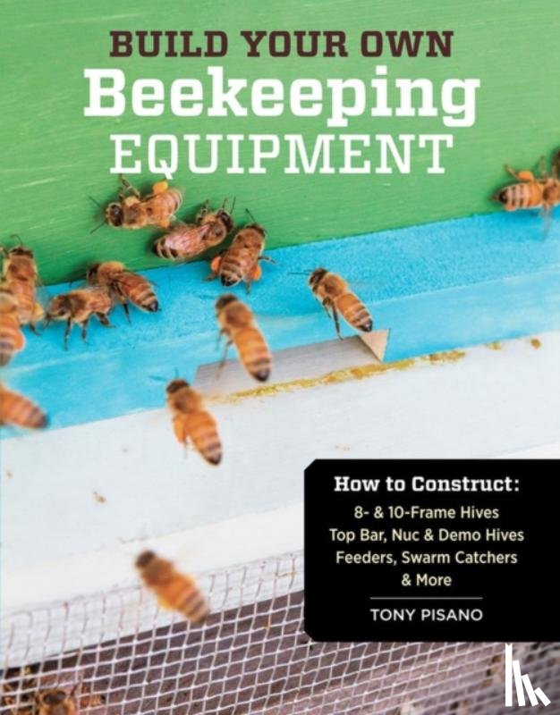Pisano, Tony - Build Your Own Beekeeping Equipment